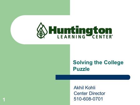 1 Solving the College Puzzle Akhil Kohli Center Director 510-608-0701.