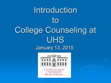 Introduction to College Counseling at UHS January 13, 2015.