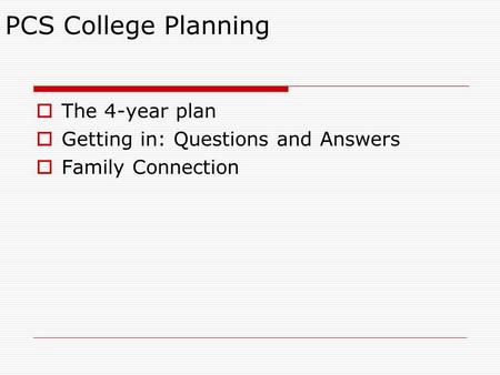 PCS College Planning The 4-year plan Getting in: Questions and Answers