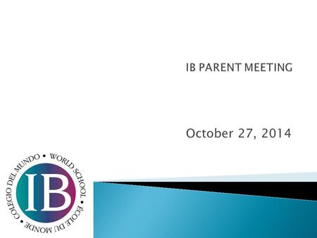 October 27, 2014.  Participation Levels in IB  Test Registration  CAS Requirements and Submission  Questions?