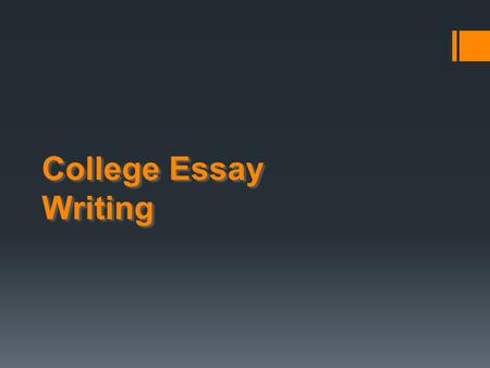 College Essay Writing. Things to Remember Make sure your essay is easily understood. Get your point across without unnecessary words. Your essay should.