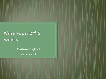 On-Level English I 2013-2014. Warm-up #1 Vocabulary Unit 310/07/13 Take out Vocabulary Unit 3 and prepare to say each word and definition together with.