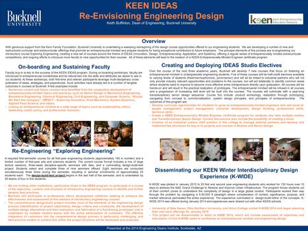 KEEN IDEAS Re-Envisioning Engineering Design Keith Buffinton, Dean of Engineering, Bucknell University Presented at the 2014 Engineering Deans Institute,