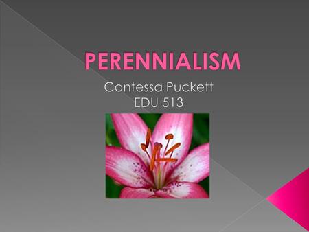 PERENNIALISM Cantessa Puckett EDU 513.