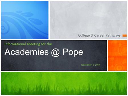 College & Career Pathways Informational Meeting for the Pope November 6, 2014.