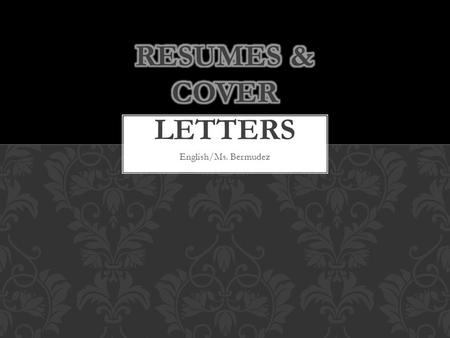 English/Ms. Bermudez.  Resumes as a genre of writing: professional writing  It is different from academic genres in that it serves a different purpose.