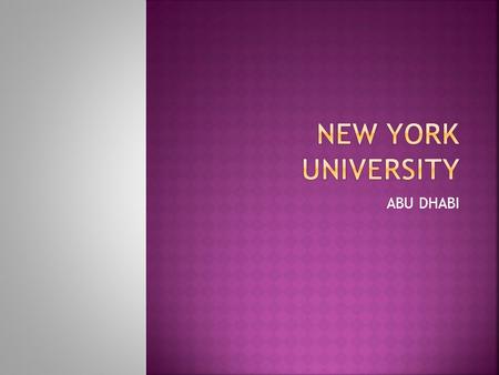 ABU DHABI. The main goal was achieving a truly international, global network university — could be furthered through the establishment of NYU Abu Dhabi.