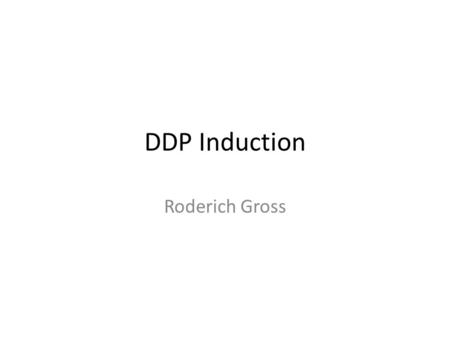 DDP Induction Roderich Gross. Welcome CDT schedule Month 1: Induction, training needs analysis Month 10: Confirmation review report (draft) to supervisory.