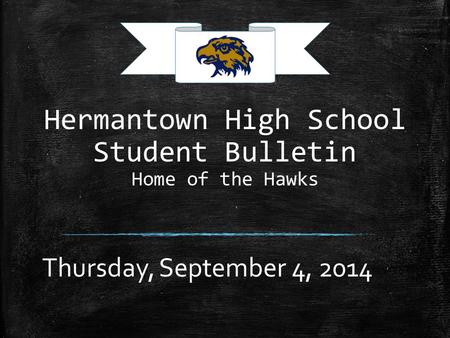 Hermantown High School Student Bulletin Home of the Hawks Thursday, September 4, 2014.