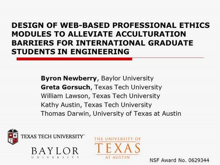 DESIGN OF WEB-BASED PROFESSIONAL ETHICS MODULES TO ALLEVIATE ACCULTURATION BARRIERS FOR INTERNATIONAL GRADUATE STUDENTS IN ENGINEERING Byron Newberry,