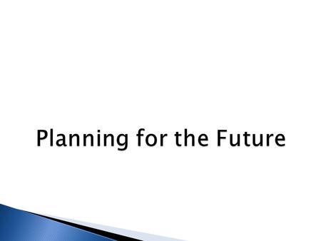 Planning for the Future.  Choose a major  Develop a good cover letter and resume.  Identify career services at your college and in your community.