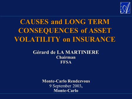 Gérard de LA MARTINIERE Chairman FFSA Monte-Carlo Rendezvous Gérard de LA MARTINIERE Chairman FFSA Monte-Carlo Rendezvous 9 September 2003, Monte-Carlo.