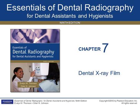 Essentials of Dental Radiography for Dental Assistants and Hygienists CHAPTER Copyright ©2012 by Pearson Education, Inc. All rights reserved. Essentials.