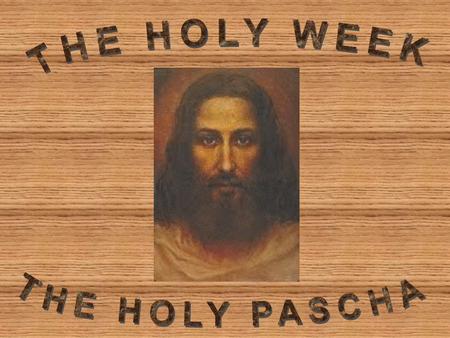 Holy Week = Anamnesis §Do this in remembrance of me §The redeeming acts of Christ are continuous and boundless in time and location (birth, baptism, crucifixion,