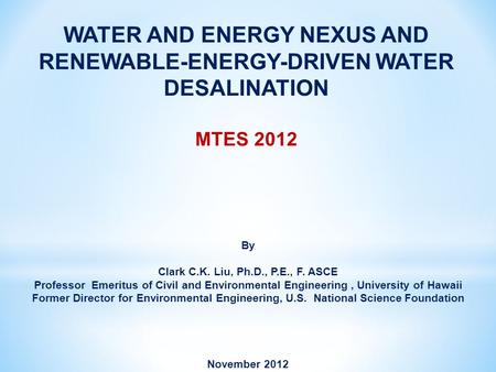 By Clark C.K. Liu, Ph.D., P.E., F. ASCE Professor Emeritus of Civil and Environmental Engineering, University of Hawaii Former Director for Environmental.