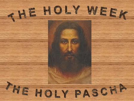 THE HOLY WEEK THE HOLY PASCHA.