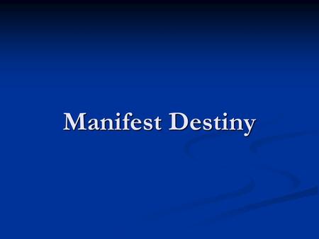 Manifest Destiny. Early Exploration: The Lewis and Clark Expedition, 1804-1806 In 1803, President Jefferson secretly asked Congress to commission an exploratory.