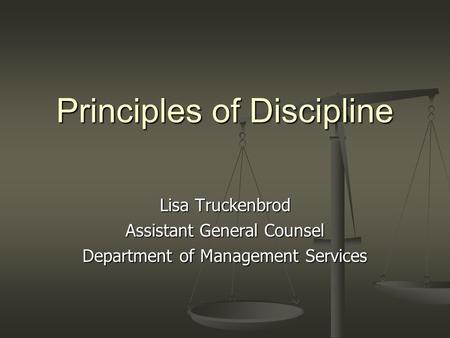 Principles of Discipline Lisa Truckenbrod Assistant General Counsel Department of Management Services.