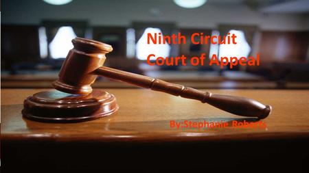 Ninth Circuit Court of Appeal By:Stephanie Roberts.