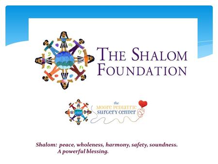 Shalom: peace, wholeness, harmony, safety, soundness. A powerful blessing.