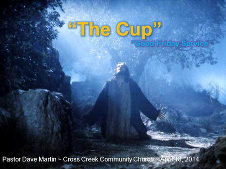 “The Cup” “Good Friday Service”