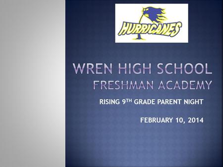 RISING 9 TH GRADE PARENT NIGHT FEBRUARY 10, 2014.