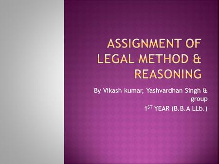 By Vikash kumar, Yashvardhan Singh & group 1 ST YEAR (B.B.A LLb.)