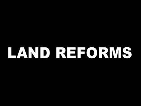 LAND REFORMS LAND REFORMS.