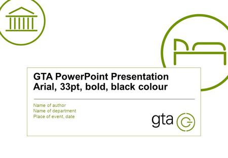 This is a footer : Arial, 8 points, black. To change the footer go to «View», «Slide Master» | 1 v GTA PowerPoint Presentation Arial, 33pt, bold, black.