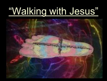 “Walking with Jesus”.