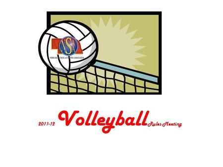 2011-12 Volleyball Rules Meeting. Key Dates August 15 – Date of First Practice August 25 – Varsity Schedules Submitted August 26 – Officials Test Due.