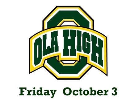 Friday October 3. LUNCH Pizza, Chicken Sandwich, Chicken Strips w/Roll, Garden Salad w/Turkey & Cheese, Whole Kernel Corn, California Blend, Orange Friday.