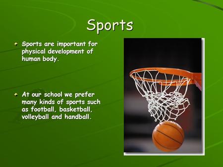 Sports Sports are important for physical development of human body.