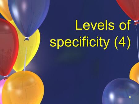 0 Levels of specificity (4). 1 Think about the relationship of toys/ dolls. Barbies. mini-barbies. What is true?: A.All Barbies are mini- barbies B.All.