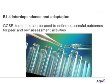 B1.4 Interdependence and adaptation GCSE items that can be used to define successful outcomes for peer and self assessment activities.