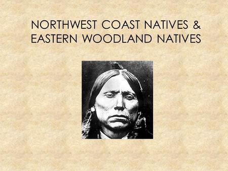 NORTHWEST COAST NATIVES & EASTERN WOODLAND NATIVES