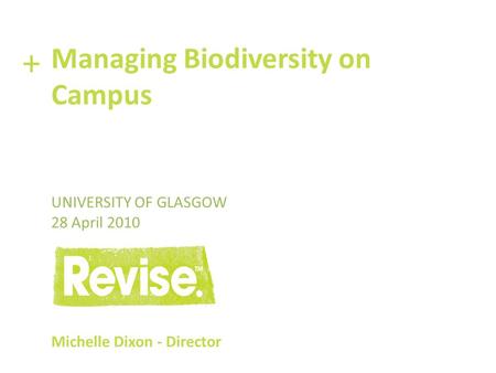 + Managing Biodiversity on Campus University of Glasgow 28 April 2010