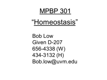 MPBP 301 “Homeostasis” Bob Low Given D-207 656-4338 (W) 434-3132 (H)