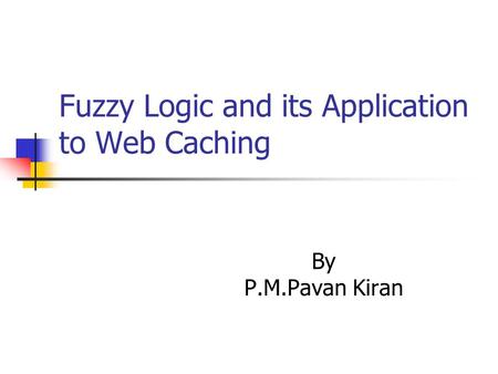 Fuzzy Logic and its Application to Web Caching