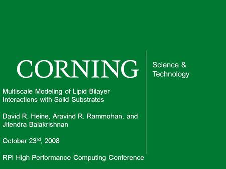 Science & Technology Multiscale Modeling of Lipid Bilayer Interactions with Solid Substrates David R. Heine, Aravind R. Rammohan, and Jitendra Balakrishnan.