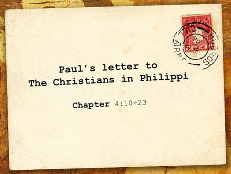 Paul’s letter to The Christians in Philippi Chapter 4:10-23.