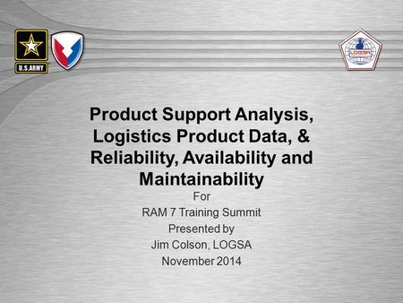 For RAM 7 Training Summit Presented by Jim Colson, LOGSA November 2014