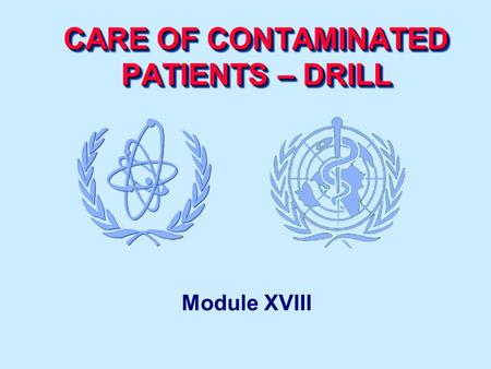 CARE OF CONTAMINATED PATIENTS – DRILL Module XVIII.