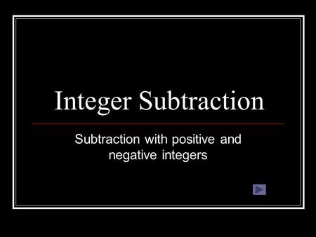 Integer Subtraction Subtraction with positive and negative integers.