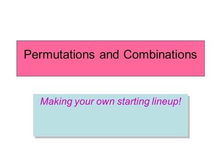 Permutations and Combinations