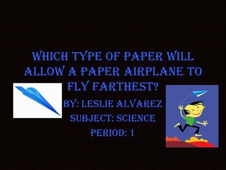 Which type of paper will allow a paper airplane to fly farthest?