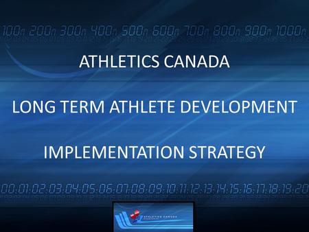 ATHLETICS CANADA LONG TERM ATHLETE DEVELOPMENT IMPLEMENTATION STRATEGY.