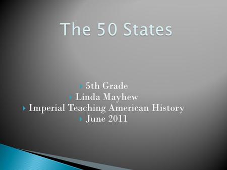  5th Grade  Linda Mayhew  Imperial Teaching American History  June 2011.