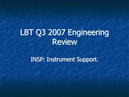 LBT Q3 2007 Engineering Review INSP: Instrument Support.