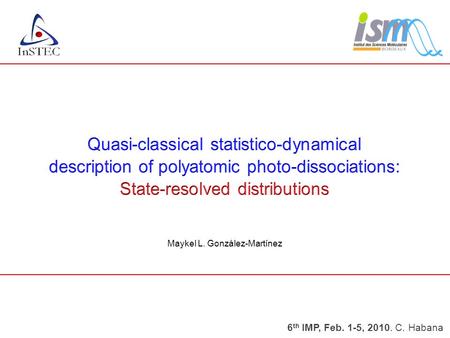 Maykel L. González-Martínez 6 th IMP, Feb. 1-5, 2010. C. Habana.